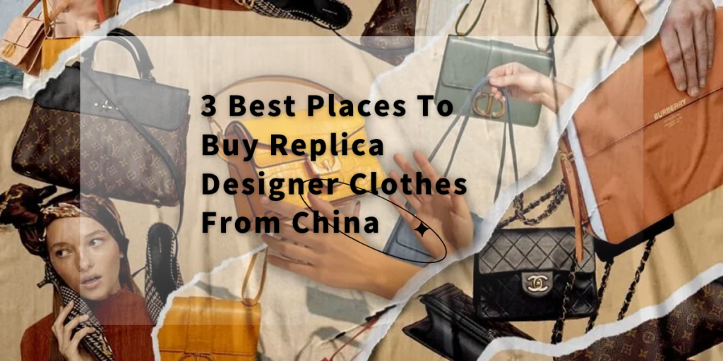 3 Best Places To Buy Replica Designer Clothes From China