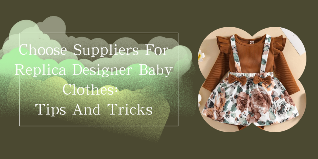 Choose Suppliers For Replica Designer Baby Clothes Tips And Tricks