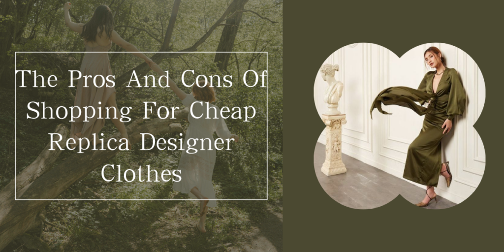 The Pros And Cons Of Shopping For Cheap Replica Designer Clothes