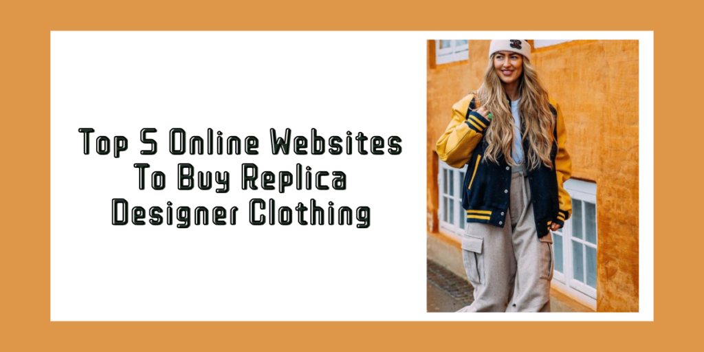 Top 5 Online Websites To Buy Replica Designer Clothing