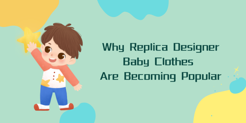 Why Replica Designer Baby Clothes Are Becoming Popular