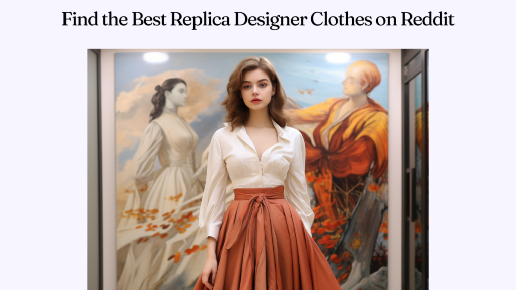 Find the Best Replica Designer Clothes on Reddit